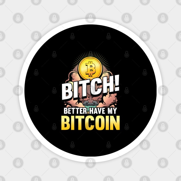 Bitch better have my Bitcoin Crypto Hodl Blockchain Bitcoin Magnet by Riffize